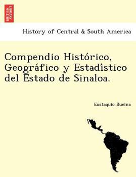 Paperback Compendio Histórico, Geográfico y Estadístico del Estado de Sinaloa. [Spanish] Book