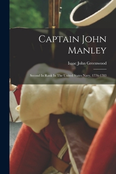 Captain John Manley: Second In Rank In The United States Navy, 1776-1783