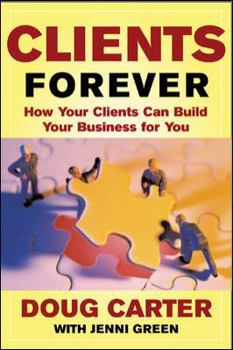 Paperback Clients Forever: How Your Clients Can Build Your Business for You: How Your Clients Can Build Your Business for You Book