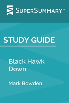 Paperback Study Guide: Black Hawk Down by Mark Bowden (SuperSummary) Book