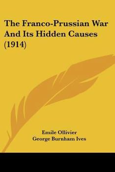 Paperback The Franco-Prussian War And Its Hidden Causes (1914) Book