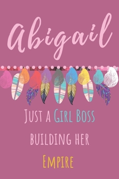 Abigail. Just A Girl Boss Building Her Empire: Beautiful Personalised Motivational Feathers Bohemian Notebook/Journal/Diary To Write In For Women, ... (Composition Notebook 110 Lined Pages, 6x9)