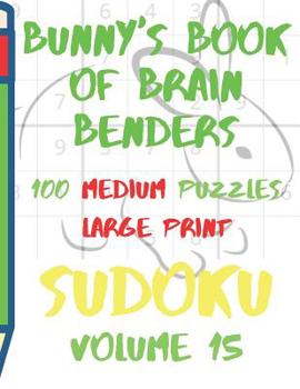 Paperback Bunnys Book of Brain Benders Volume 15 100 Medium Sudoku Puzzles Large Print: (Cpll.0319) [Large Print] Book