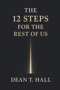 Paperback The 12 Steps for the Rest of Us: Honesty, Responsibility, and a Practical Path to Living in Alignment Book