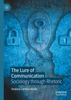 Hardcover The Lure of Communication: Sociology Through Rhetoric Book