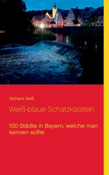 Paperback Weiß-blaue Schatzkästlein: 100 Städte in Bayern, welche man kennen sollte [German] Book