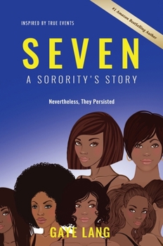 Hardcover SEVEN Inspired by True Events: A Sorority's Story...Nevertheless They Persisted Book