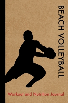 Paperback Mens Beach Volleyball Workout and Nutrition Journal: Cool Mens Beach Volleyball Fitness Notebook and Food Diary Planner For Player and Coach - Strengt Book