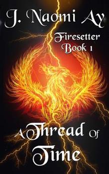 A Thread of Time - Book #1 of the Firesetter