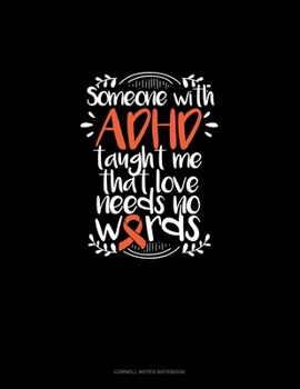 Someone With Adhd Taught Me That Love Needs No Words: Cornell Notes Notebook