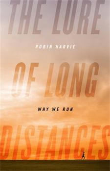 Hardcover The Lure of Long Distances: Why We Run Book