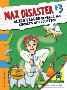 Max Disaster #3: Alien Eraser Reveals the Secrets of Evolution - Book #3 of the Max Disaster