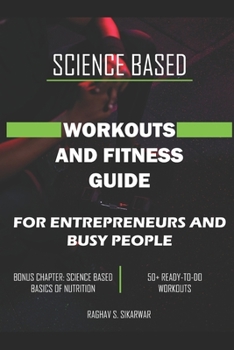 Paperback Science Based Workouts and Fitness Guide: For Entrepreneurs and Busy people Book