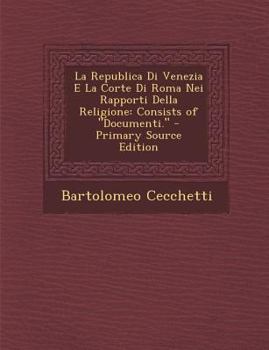 Paperback La Republica Di Venezia E La Corte Di Roma Nei Rapporti Della Religione: Consists of "Documenti." [Italian] Book