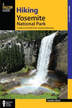 Paperback Hiking Yosemite National Park: A Guide to 59 of the Park's Greatest Hiking Adventures Book