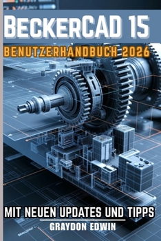 BeckerCAD 15 BENUTZERHANDBUCH 2026 (German Edition)