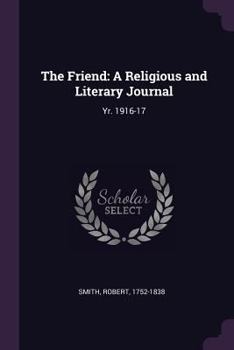 Paperback The Friend: A Religious and Literary Journal: Yr. 1916-17 Book
