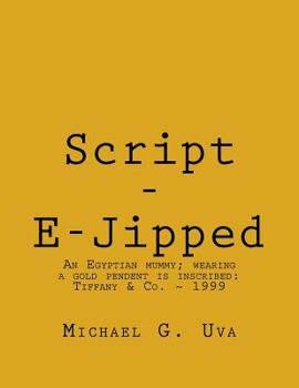 Paperback Script - E-Jipped: Archeologists discover a forty-five hundred year old Egyptian mummy wearing a golden pendent that has been inscribed i Book