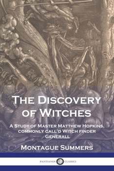 Paperback The Discovery of Witches: A Study of Master Matthew Hopkins, commonly call'd Witch finder Generall Book