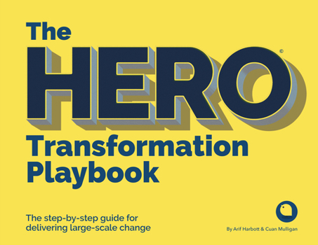 Paperback The Hero Transformation Playbook: The Step-By-Step Guide for Delivering Large-Scale Change Book