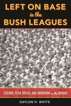 Hardcover Left on Base in the Bush Leagues: Legends, Near Greats, and Unknowns in the Minors Book