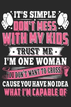 Paperback It's simple don't mess with my kids trust me i'm one woman if you don't want to cross cause you have no idea what i'm capable of: A beautiful line jou Book