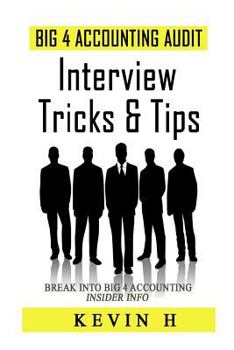 Paperback Big 4 Accounting Audit - Interview Tricks & Tips: Contrary to popular belief, being an accountant or auditor is not just working with numbers in front Book