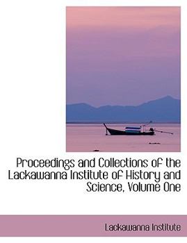 Proceedings and Collections of the Lackawanna Institute of History and Science