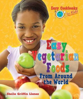 Easy Vegetarian Foods From Around the World - Book  of the Easy Cookbooks for Kids