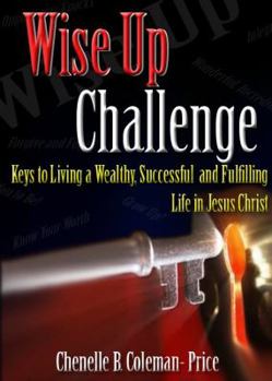 Paperback Wise Up Challenge: Keys to Living A Wealthy, Successful and Fulfilling Life Book