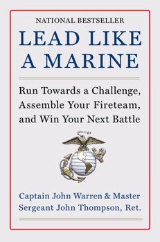 Hardcover Lead Like a Marine: Run Towards a Challenge, Assemble Your Fireteam, and Win Your Next Battle Book