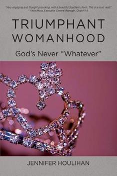 Paperback Triumphant Womanhood: God's Never Whatever Book