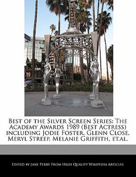 Best of the Silver Screen Series : The Academy Awards 1989 (Best Actress) including Jodie Foster, Glenn Close, Meryl Streep, Melanie Griffith, Et. al