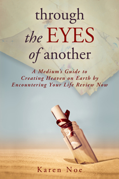 Paperback Through The Eyes of Another: A Medium's Guide to Creating Heaven on Earth by Encountering Your Life Review Now Book