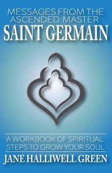 Paperback Messages from the Ascended Master Saint Germain: A Workbook of Spiritual Steps to Grow Your Soul Book