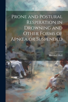 Paperback Prone and Postural Respiration in Drowning and Other Forms of Apnoea or Suspended Book