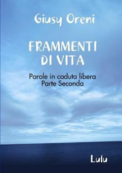 Paperback FRAMMENTI DI VITA - Parole in caduta libera - Parte Seconda [Italian] Book