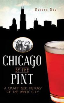 Chicago by the Pint: A Craft Beer History of the Windy City (Food & Drink) - Book  of the Beer!