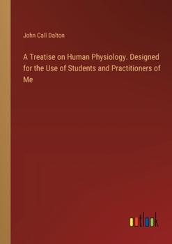 Paperback A Treatise on Human Physiology. Designed for the Use of Students and Practitioners of Me Book