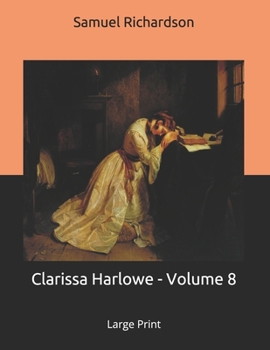 Clarissa Harlowe - Volume 8: Large Print