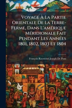 Voyage À La Partie Orientale De La Terre-Ferme, Dans L'amérique Méridionale Fait Pendant Les Années 1801, 1802, 1803 Et 1804: Contenant La Description ... Vénézuéla, Maracaïbo, V...