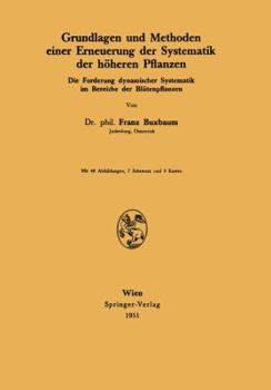 Paperback Grundlagen Und Methoden Einer Erneuerung Der Systematik Der Höheren Pflanzen: Die Forderung Dynamischer Systematik Im Bereiche Der Blütenpflanzen [German] Book