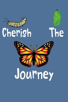 Paperback Cherish The Journey: 6x9 150 Page Journal-style Notebook for Monarch Butterfly lovers, butterfly gardeners, and those who love Entomology a Book