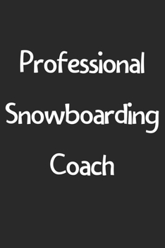 Paperback Professional Snowboarding Coach: Lined Journal, 120 Pages, 6 x 9, Funny Snowboarding Gift Idea, Black Matte Finish (Professional Snowboarding Coach Jo Book