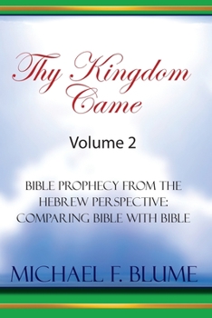 Paperback Thy Kingdom Came - Vol. II: Bible Prophecy from the Hebrew Perspective: Comparing Bible With Bible Book