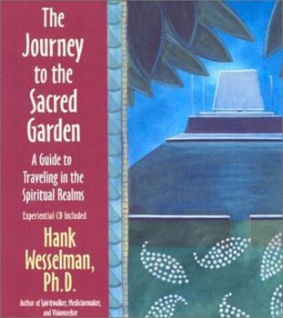 Hardcover The Journey to the Sacred Garden: A Guide to Traveling in the Spiritual Realms [With Experiential Drumming/Rattling CD] Book