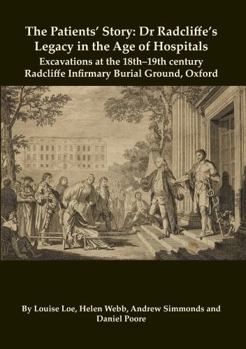 Paperback The Patients’ Story: Dr Radcliffe's Legacy in the Age of Hospitals – Excavations at the 18th–19th Century Radcliffe – Infirmary Burial Ground, Oxford: 32 (Oxford Archaeology Monograph) Book