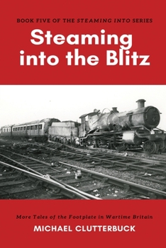 Paperback Steaming into the Blitz: More Tales of the Footplate in Wartime Britain Book