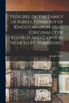 Paperback Pedigree of the Family of Raikes, Formerly of Kingston-upon-Hull (originally of Kelfield and Cawood, Near Selby, Yorkshire); Book