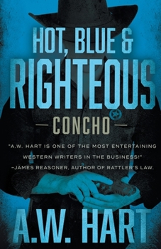 Hot, Blue & Righteous: An American Western Novel - Book #2 of the Concho